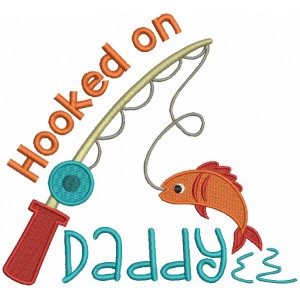 Hooked on Daddy Fishing Pole Catching Fish Filled Machine Embroidery Design Digitized Pattern